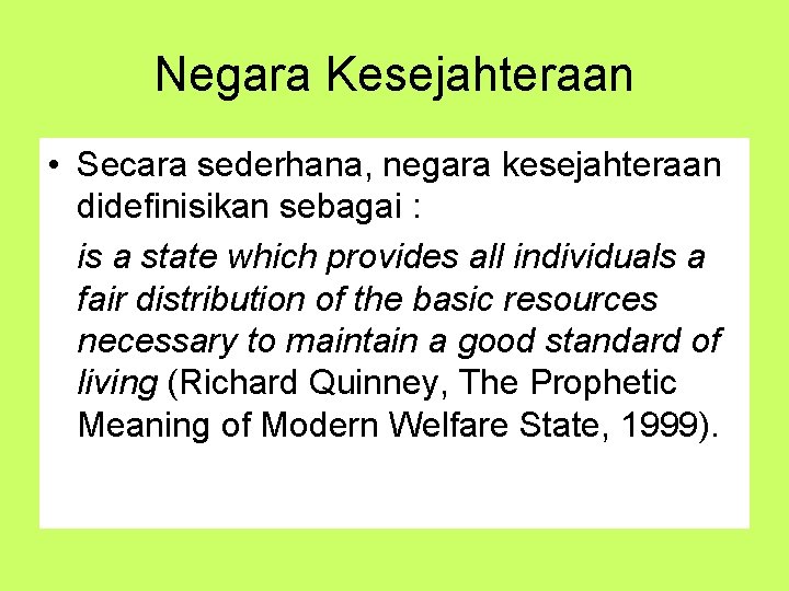 Negara Kesejahteraan • Secara sederhana, negara kesejahteraan didefinisikan sebagai : is a state which