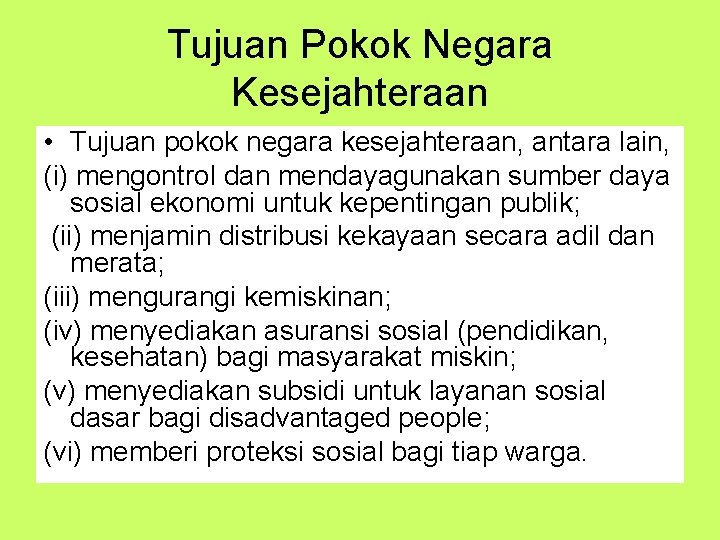 Tujuan Pokok Negara Kesejahteraan • Tujuan pokok negara kesejahteraan, antara lain, (i) mengontrol dan