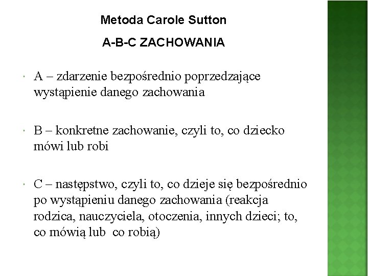 Metoda Carole Sutton A-B-C ZACHOWANIA A – zdarzenie bezpośrednio poprzedzające wystąpienie danego zachowania B