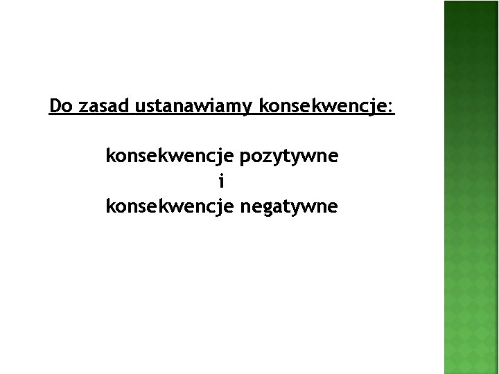 Do zasad ustanawiamy konsekwencje: konsekwencje pozytywne i konsekwencje negatywne 