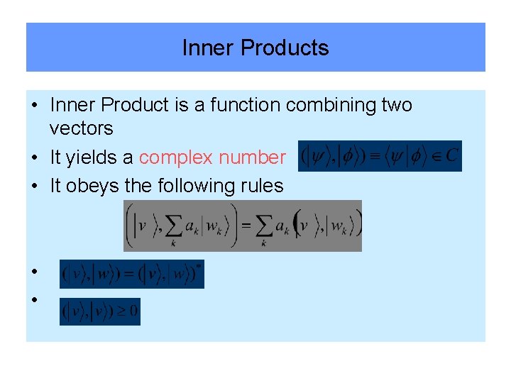 Inner Products • Inner Product is a function combining two vectors • It yields
