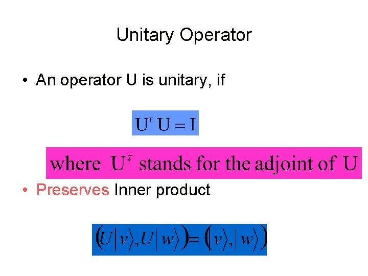 Unitary Operator • An operator U is unitary, if • Preserves Inner product 
