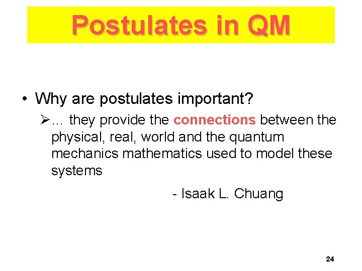 Postulates in QM • Why are postulates important? Ø… they provide the connections between