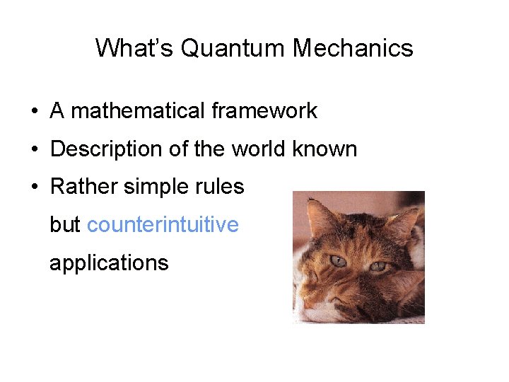 What’s Quantum Mechanics • A mathematical framework • Description of the world known •