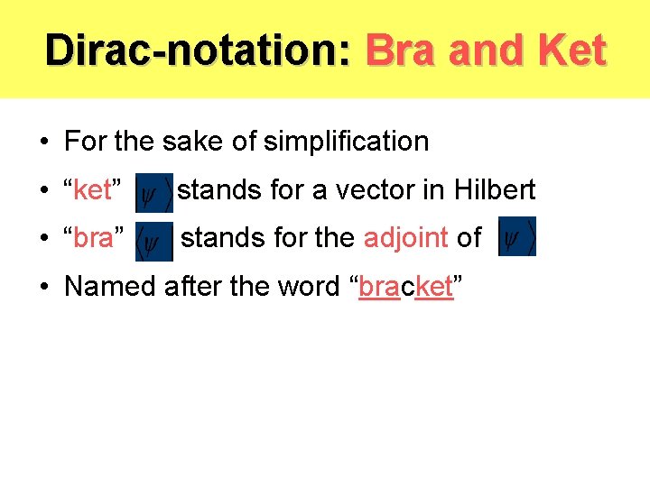 Dirac-notation: Bra and Ket • For the sake of simplification • “ket” stands for