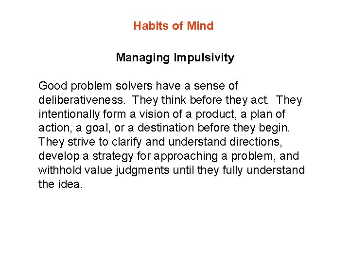 Habits of Mind Managing Impulsivity Good problem solvers have a sense of deliberativeness. They