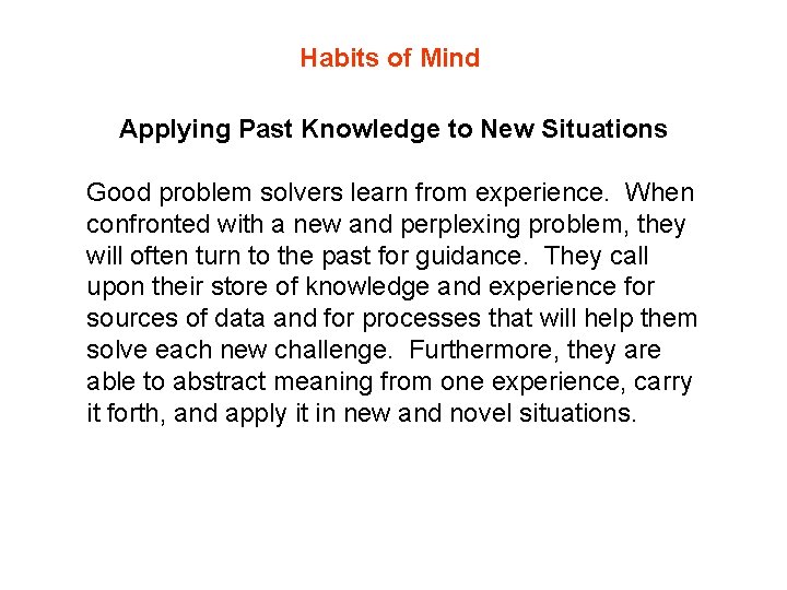 Habits of Mind Applying Past Knowledge to New Situations Good problem solvers learn from