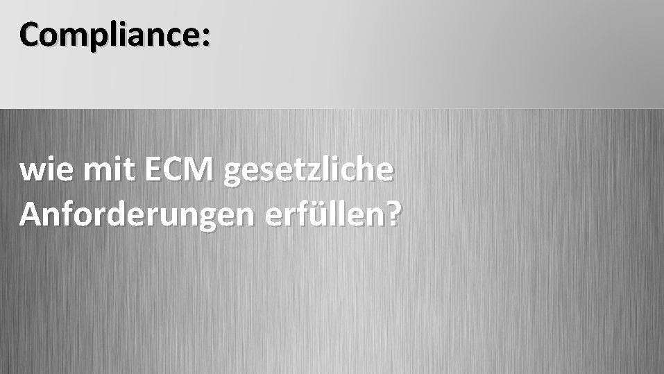 Compliance: wie mit ECM gesetzliche Anforderungen erfüllen? 