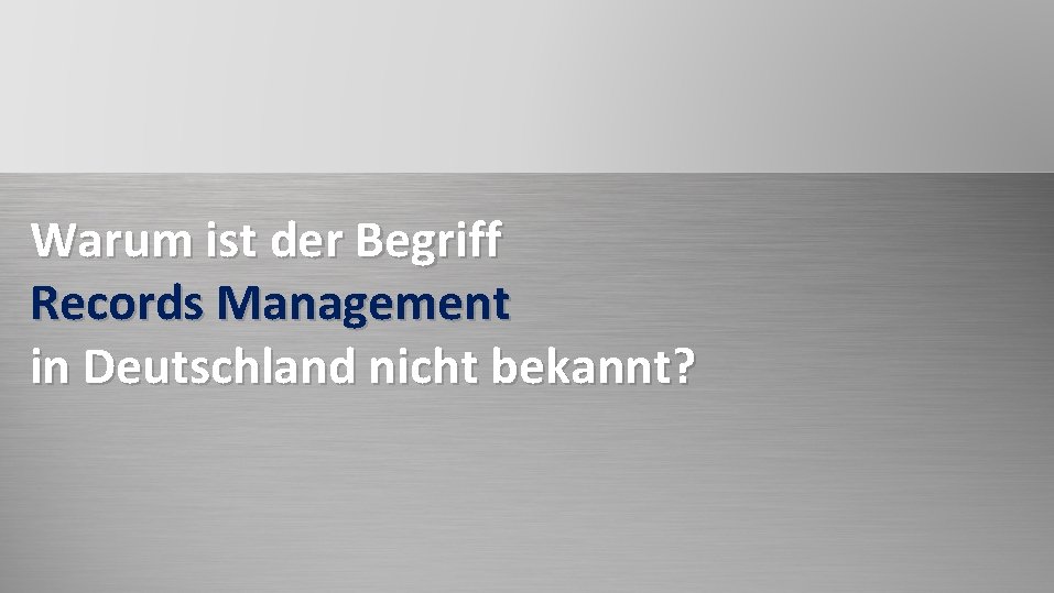 ECM Warum ist der Begriff Records Management in Deutschland nicht bekannt? 