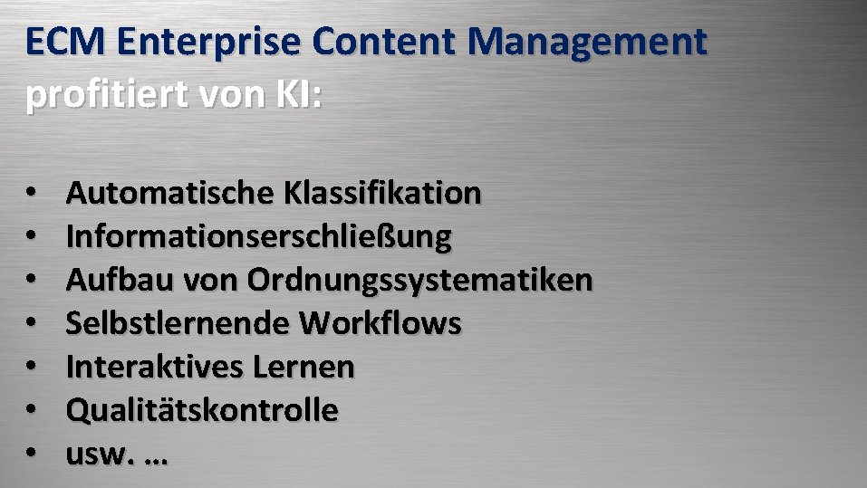 ECM Enterprise Content Management profitiert von KI: • • ECM Automatische Klassifikation Informationserschließung Aufbau