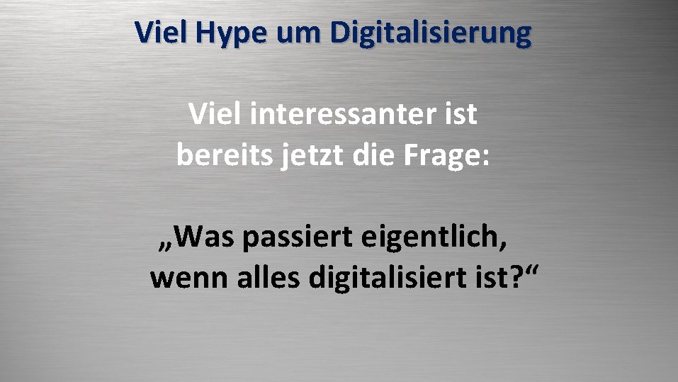 Viel Hype um Digitalisierung ECM Viel interessanter ist bereits jetzt die Frage: „Was passiert