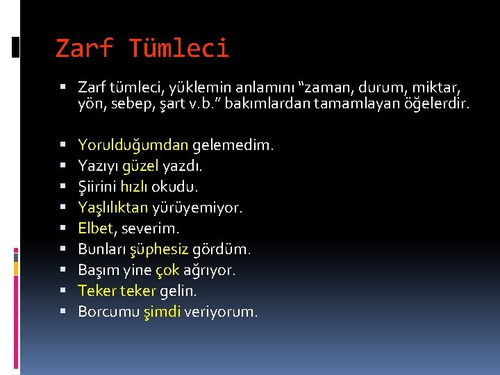 Zarf Tümleci Zarf tümleci, yüklemin anlamını “zaman, durum, miktar, yön, sebep, şart v. b.