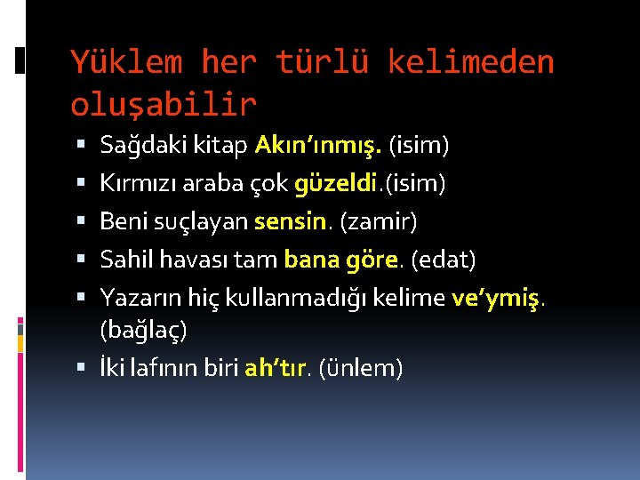 Yüklem her türlü kelimeden oluşabilir Sağdaki kitap Akın’ınmış. (isim) Kırmızı araba çok güzeldi. (isim)