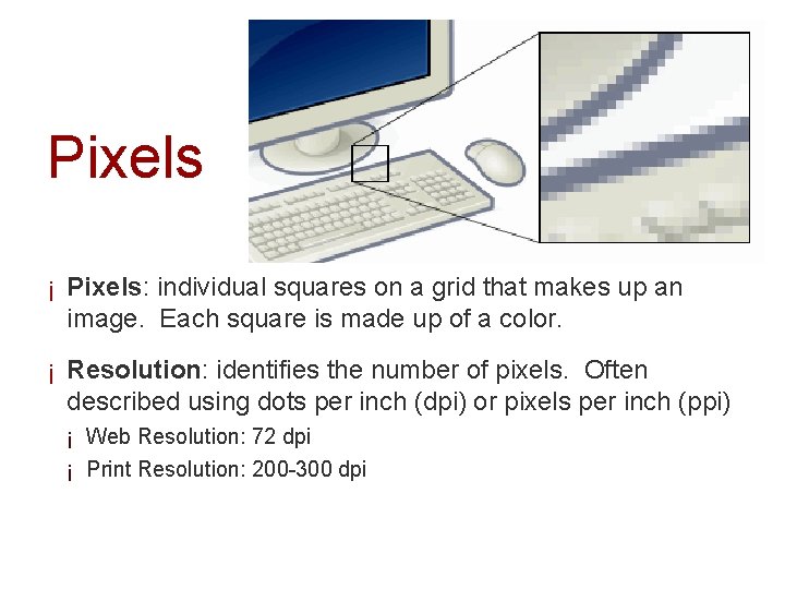 Pixels ¡ Pixels: individual squares on a grid that makes up an image. Each