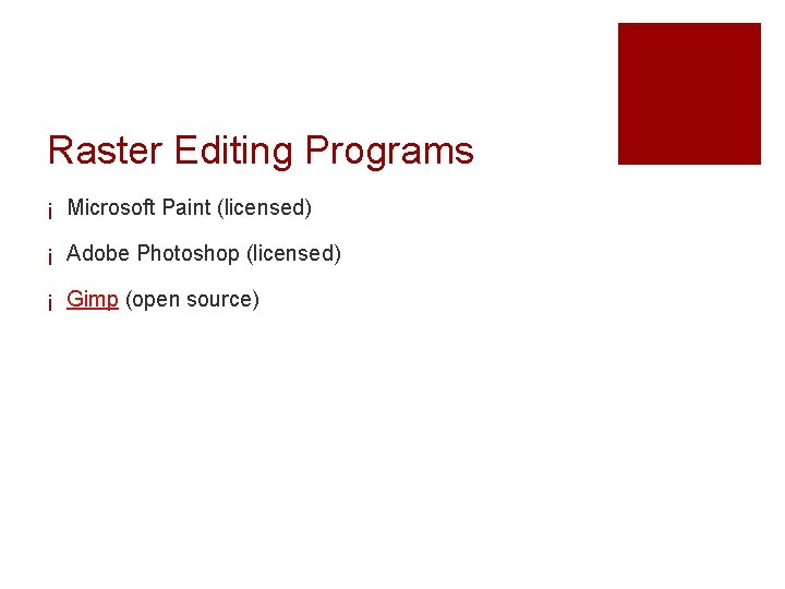 Raster Editing Programs ¡ Microsoft Paint (licensed) ¡ Adobe Photoshop (licensed) ¡ Gimp (open