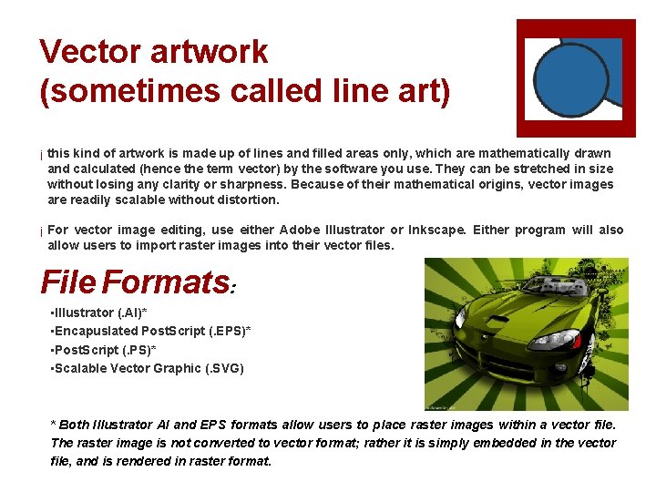 Vector artwork (sometimes called line art) ¡ this kind of artwork is made up