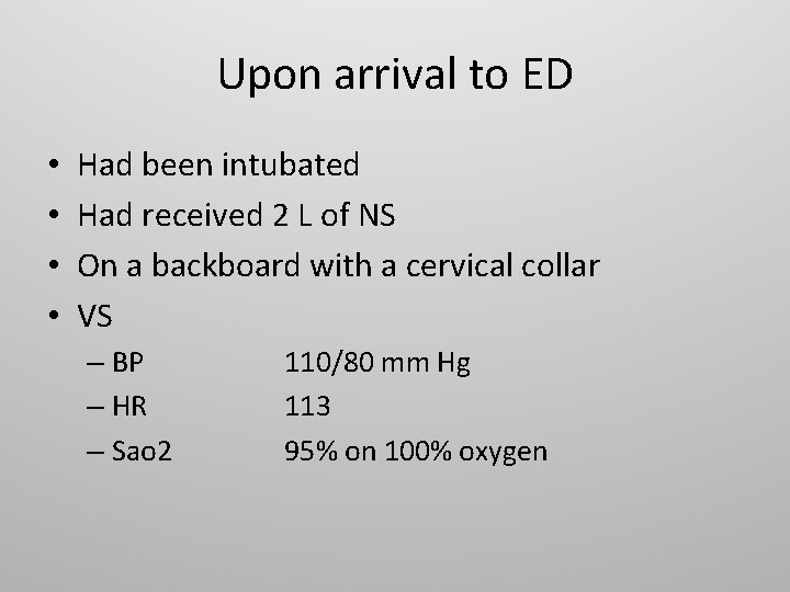 Upon arrival to ED • • Had been intubated Had received 2 L of