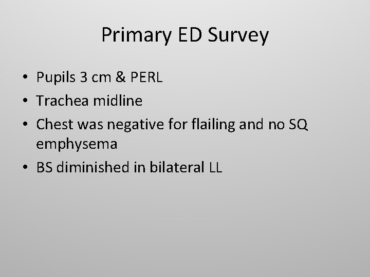 Primary ED Survey • Pupils 3 cm & PERL • Trachea midline • Chest