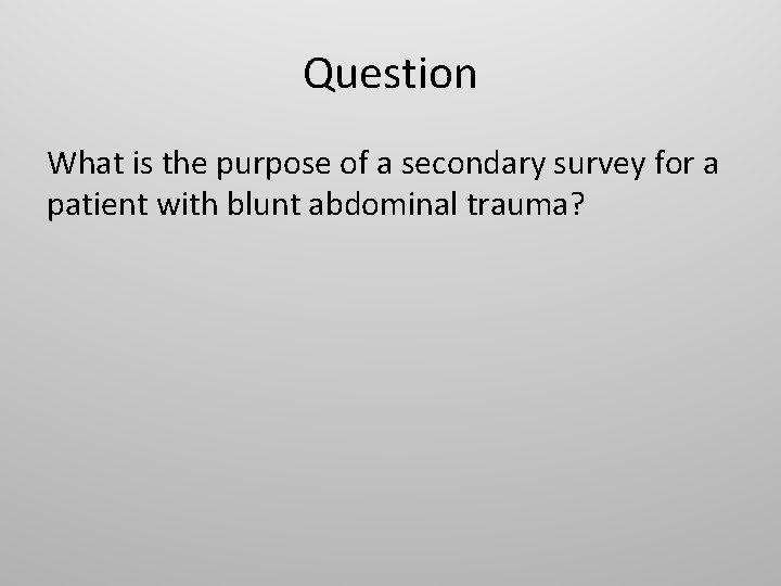 Question What is the purpose of a secondary survey for a patient with blunt