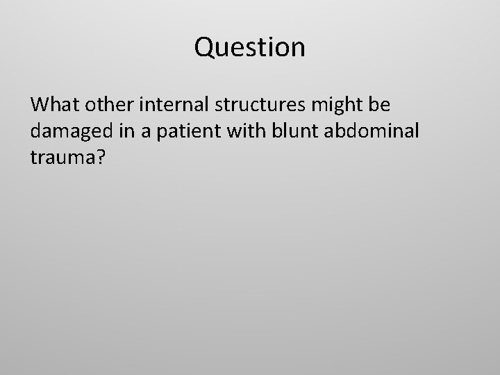 Question What other internal structures might be damaged in a patient with blunt abdominal