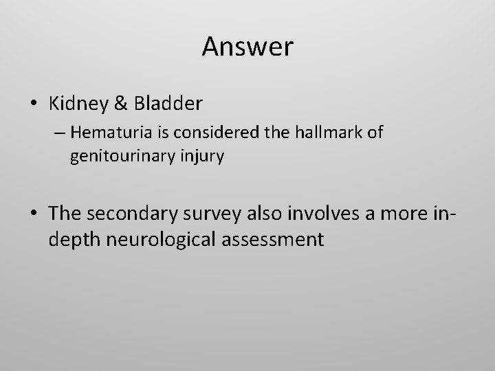Answer • Kidney & Bladder – Hematuria is considered the hallmark of genitourinary injury