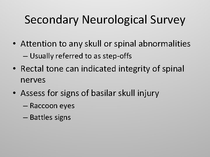 Secondary Neurological Survey • Attention to any skull or spinal abnormalities – Usually referred