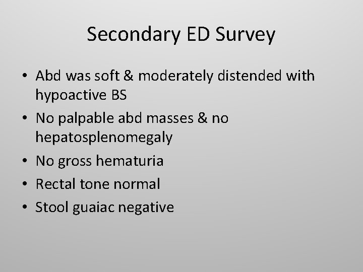 Secondary ED Survey • Abd was soft & moderately distended with hypoactive BS •