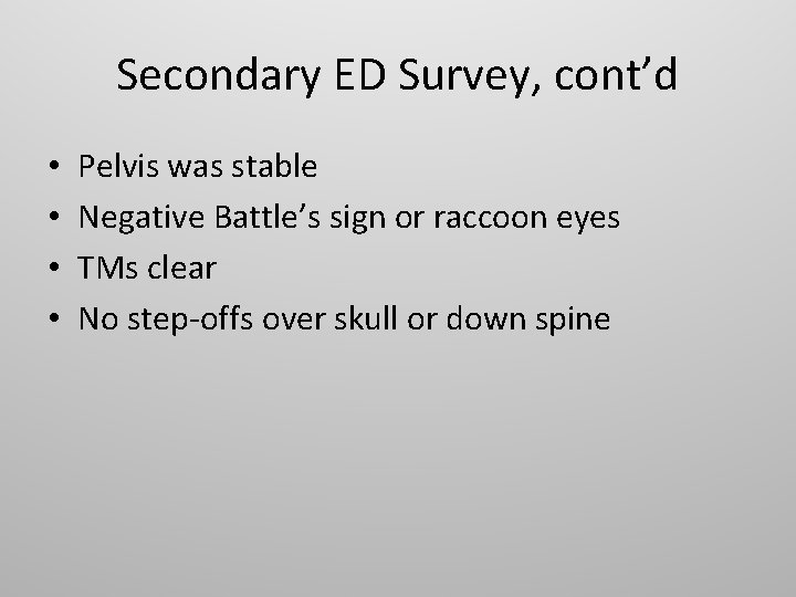 Secondary ED Survey, cont’d • • Pelvis was stable Negative Battle’s sign or raccoon