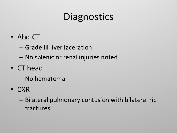 Diagnostics • Abd CT – Grade III liver laceration – No splenic or renal