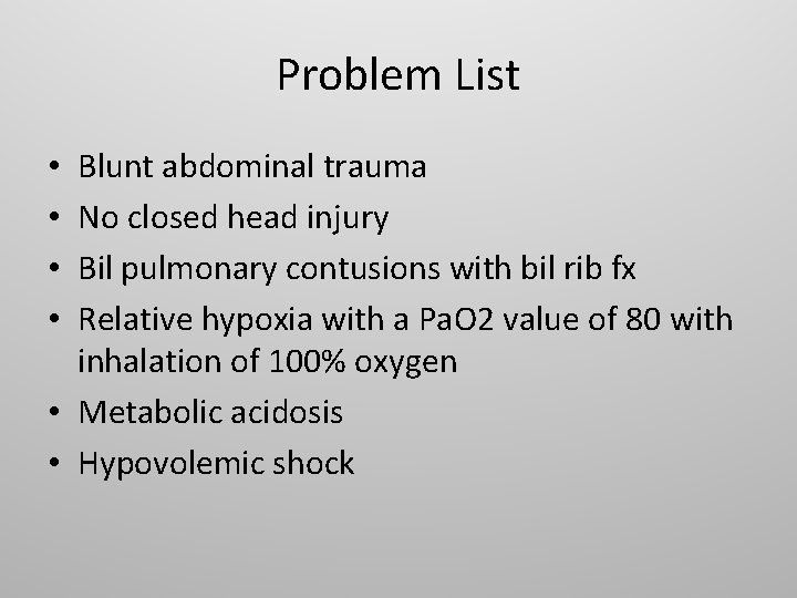 Problem List Blunt abdominal trauma No closed head injury Bil pulmonary contusions with bil
