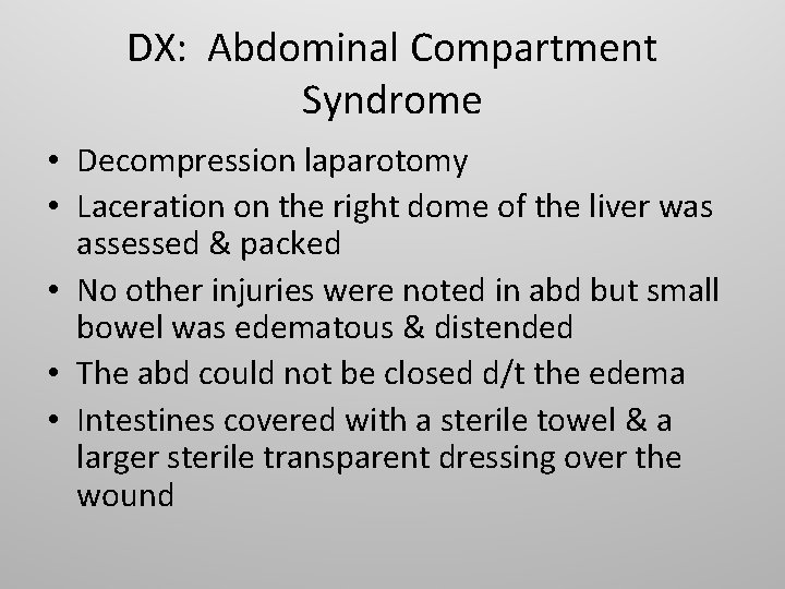 DX: Abdominal Compartment Syndrome • Decompression laparotomy • Laceration on the right dome of