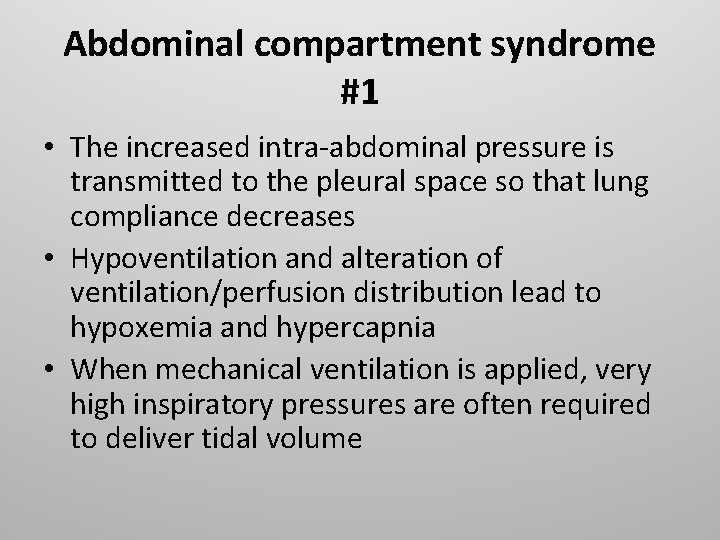 Abdominal compartment syndrome #1 • The increased intra-abdominal pressure is transmitted to the pleural