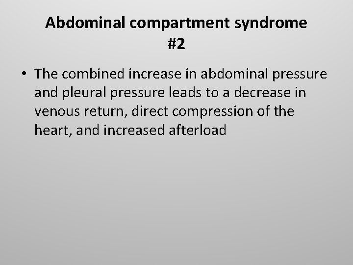Abdominal compartment syndrome #2 • The combined increase in abdominal pressure and pleural pressure
