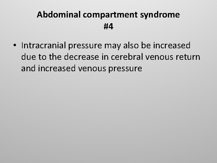 Abdominal compartment syndrome #4 • Intracranial pressure may also be increased due to the