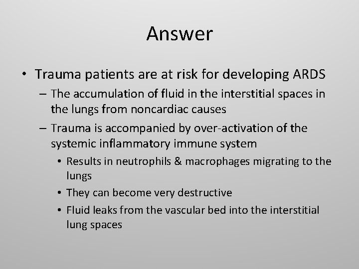 Answer • Trauma patients are at risk for developing ARDS – The accumulation of
