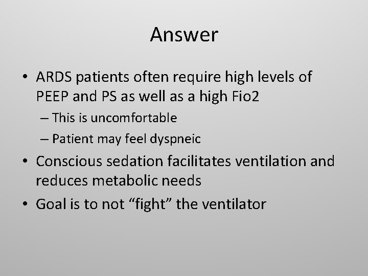 Answer • ARDS patients often require high levels of PEEP and PS as well