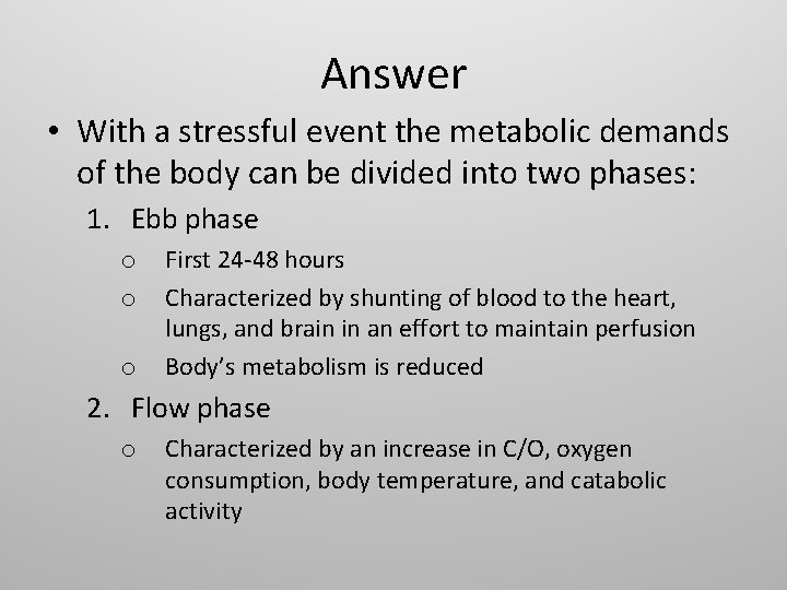 Answer • With a stressful event the metabolic demands of the body can be