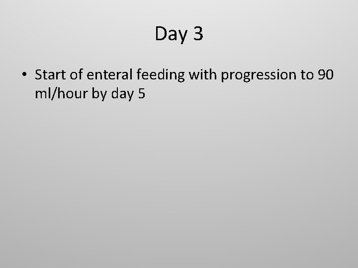 Day 3 • Start of enteral feeding with progression to 90 ml/hour by day