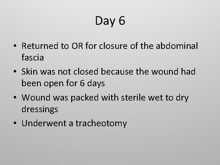 Day 6 • Returned to OR for closure of the abdominal fascia • Skin