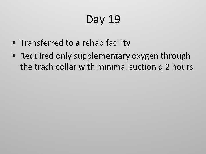 Day 19 • Transferred to a rehab facility • Required only supplementary oxygen through