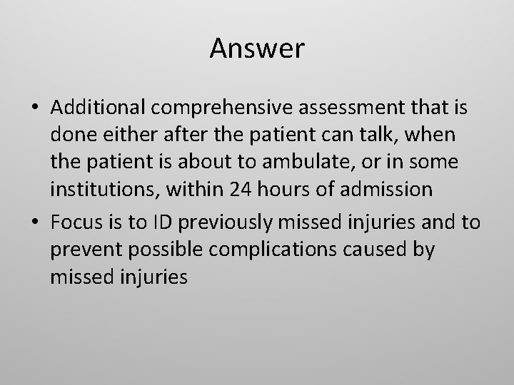 Answer • Additional comprehensive assessment that is done either after the patient can talk,