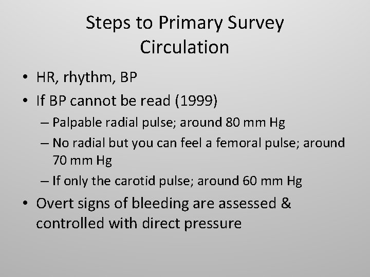 Steps to Primary Survey Circulation • HR, rhythm, BP • If BP cannot be