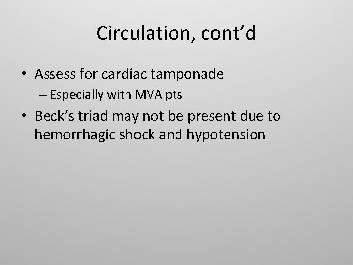 Circulation, cont’d • Assess for cardiac tamponade – Especially with MVA pts • Beck’s