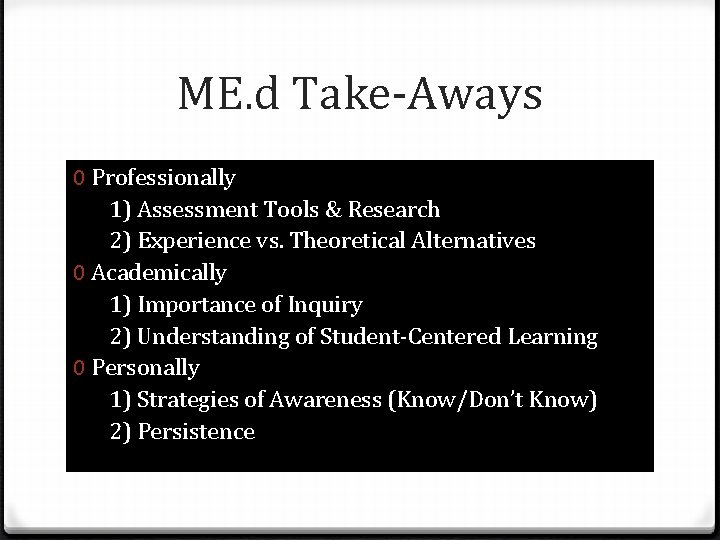 ME. d Take-Aways 0 Professionally 1) Assessment Tools & Research 2) Experience vs. Theoretical