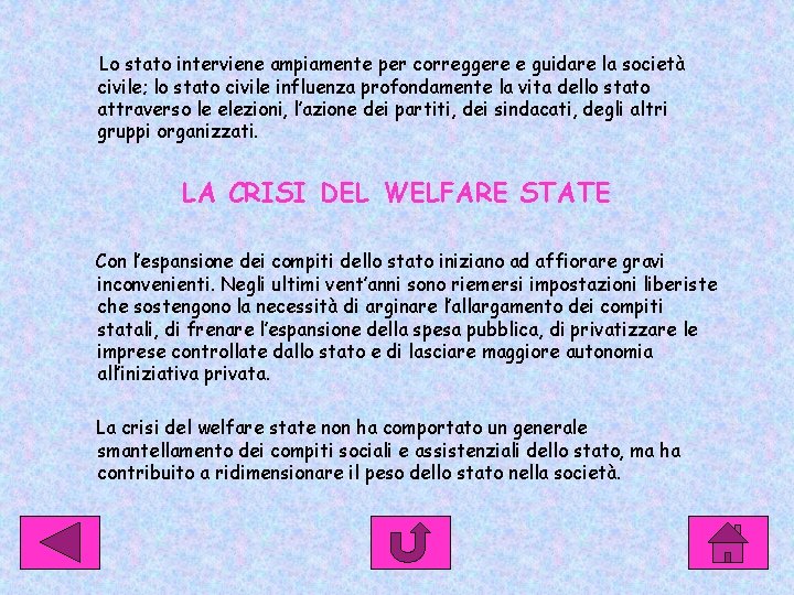 Lo stato interviene ampiamente per correggere e guidare la società civile; lo stato civile