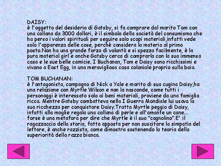 DAISY: è l'oggetto del desiderio di Gatsby, si fa comprare dal marito Tom con