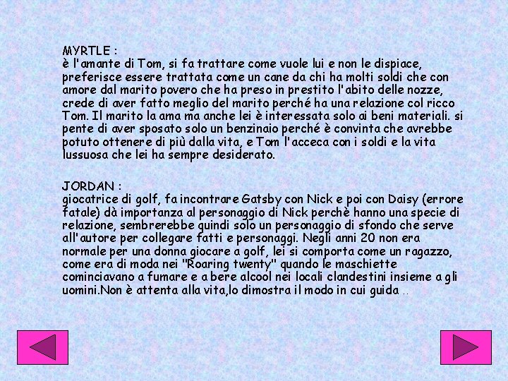 MYRTLE : è l'amante di Tom, si fa trattare come vuole lui e non