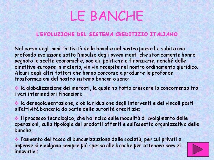 LE BANCHE L’EVOLUZIONE DEL SISTEMA CREDITIZIO ITALIANO Nel corso degli anni l’attività delle banche