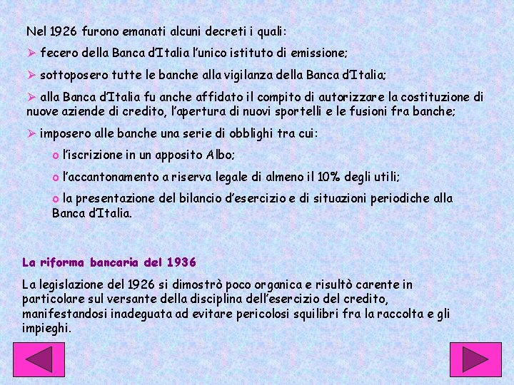 Nel 1926 furono emanati alcuni decreti i quali: Ø fecero della Banca d’Italia l’unico