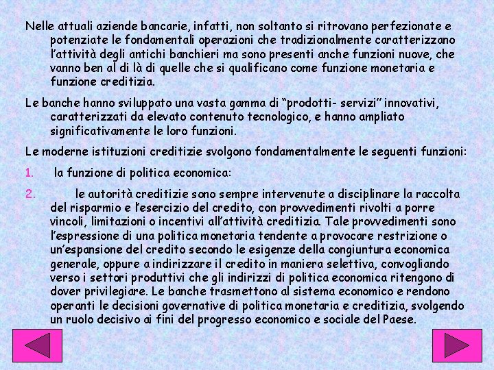 Nelle attuali aziende bancarie, infatti, non soltanto si ritrovano perfezionate e potenziate le fondamentali